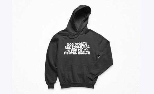 Dog Sports Are Essential For My Mental Health Hoodie
