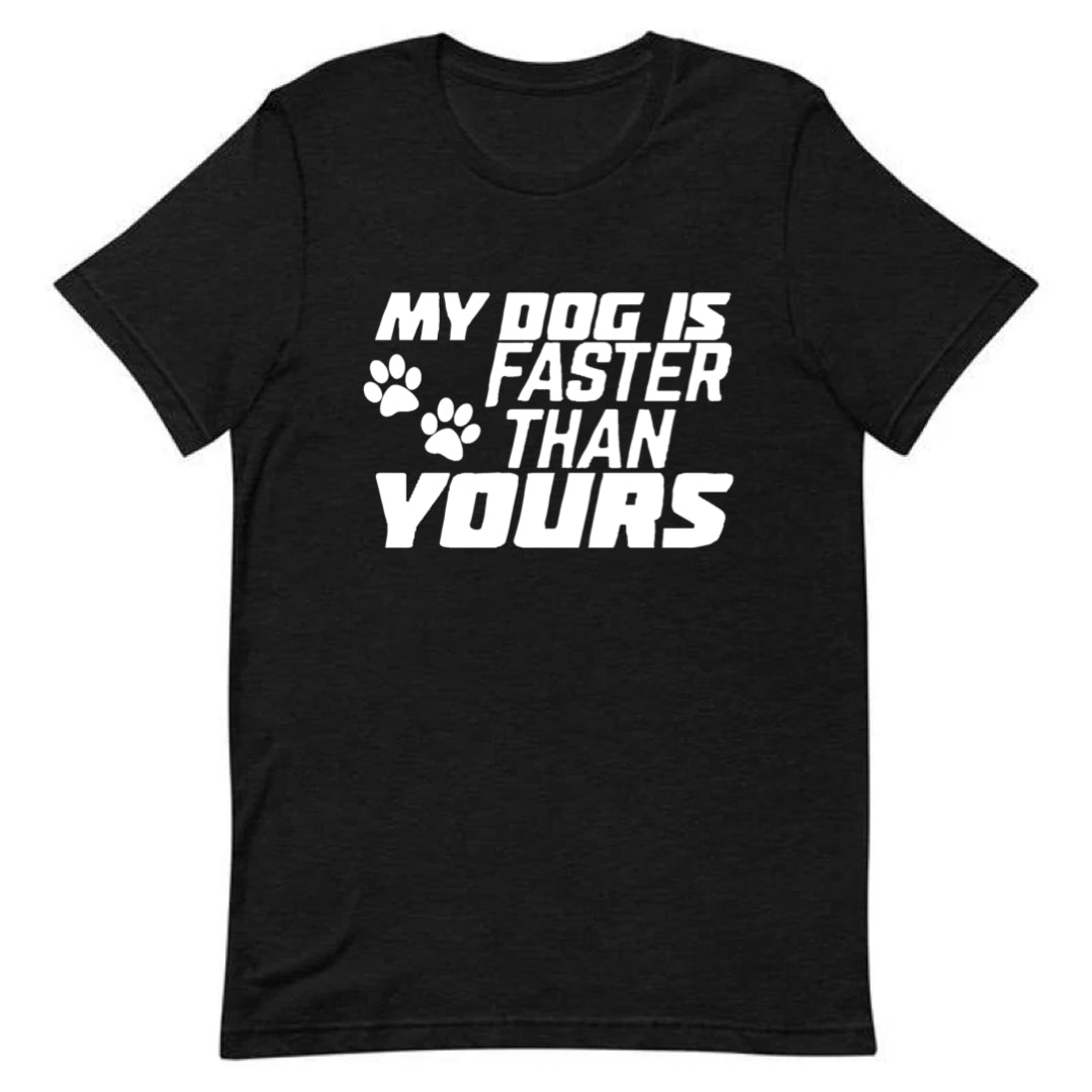 My Dog Is Faster Than Yours Tee