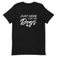 Just Here For The Dogs Tee