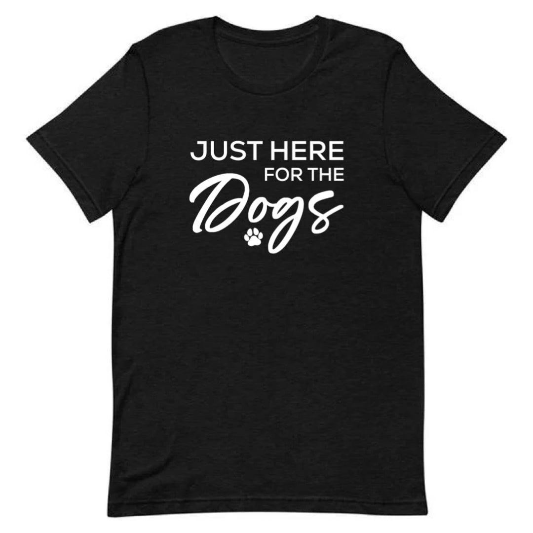 Just Here For The Dogs Tee