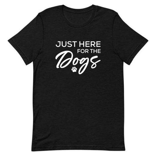 Just Here For The Dogs Tee