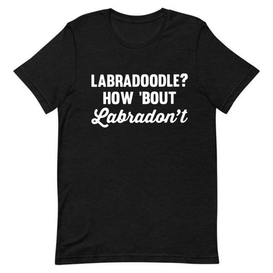 Labradoodle? How ‘Bout Labradon’t Tee