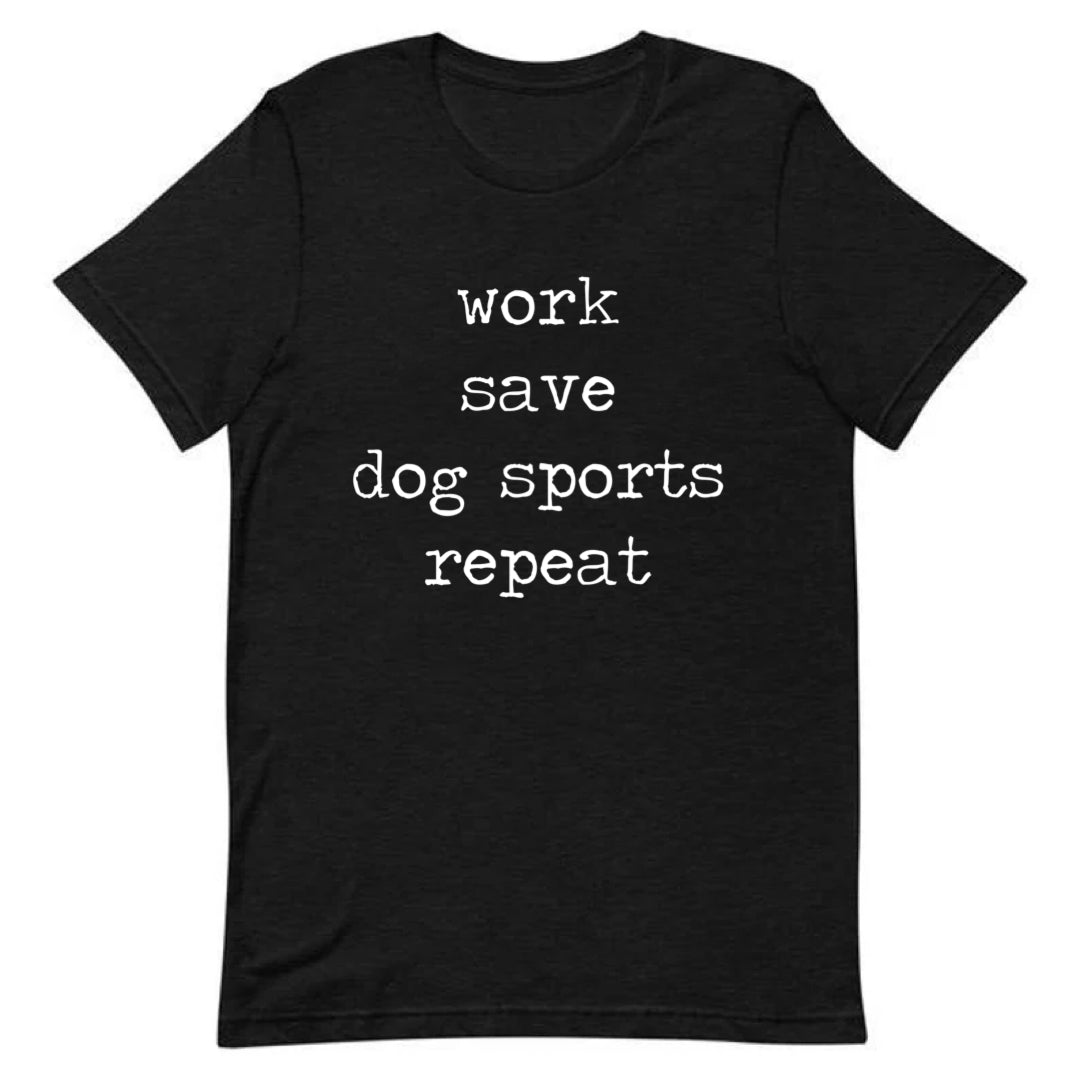 Work, Save, Dog Sports, Repeat Tee