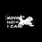Movin’ As Fast As I Can Decal