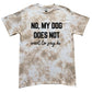 My Dog Does Not Want To Say Hi Tie Dye Tee