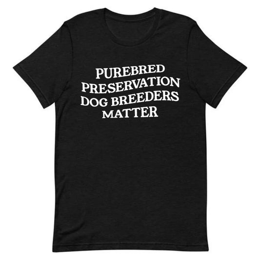 Purebred Preservation Dog Breeders Matter Tee