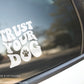 Trust Your Dog Decal