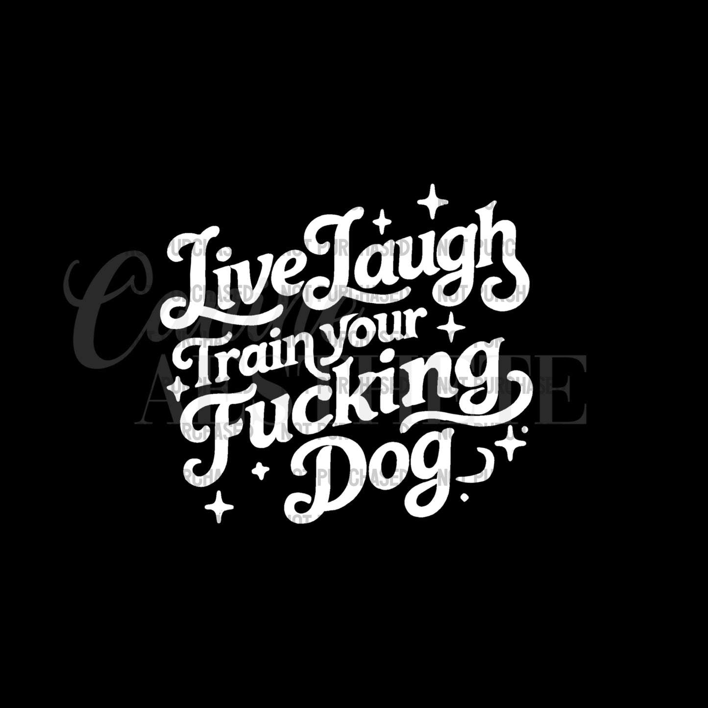 Live, Laugh, Train Your Fucking Dog Tee