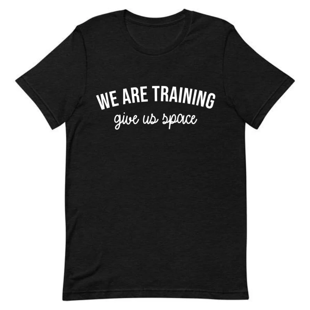 We Are Training - Give Us Space Tee 🐾