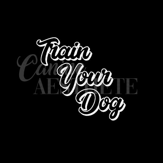 Train Your Dog Decal