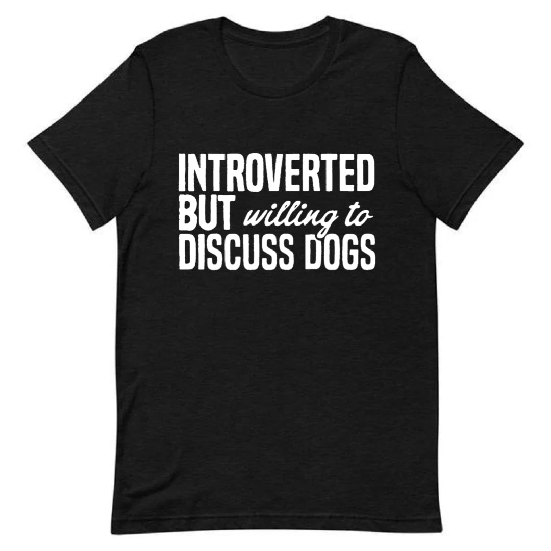 Introverted But Willing To Discuss Dogs Tee