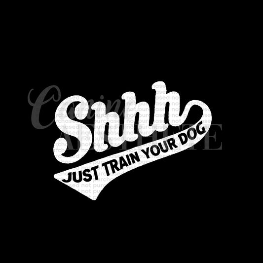 Shhh - Just Train Your Dog Decal