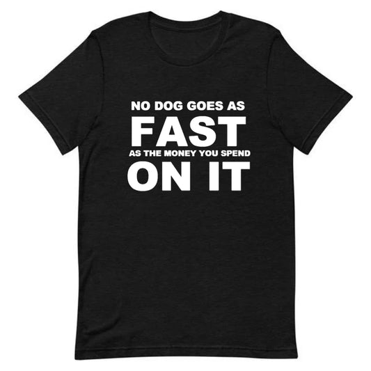 No Dog Goes As Fast As The Money Tee