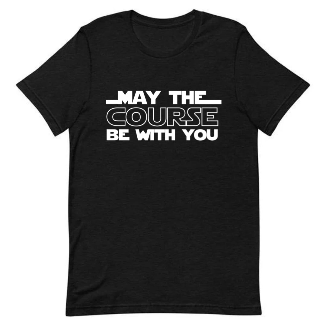 May The Course Be With You Tee