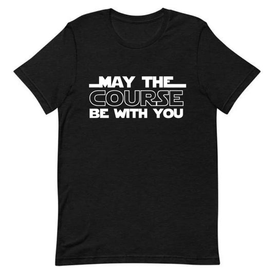 May The Course Be With You Tee