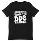 Somebody’s Bomb A$$ Dog Trainer Tee