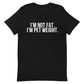 I’m Not Fat, I’m Pet Weight Tee