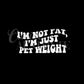 I’m Not Fat, I’m Pet Weight Tee